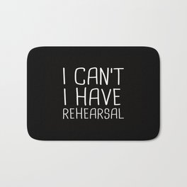 I Can't I Have Rehearsal Bath Mat | Musical, Film, Broadway, Musicals, Star, Newyork, Theater, Teacher, Rehearsal, Graphicdesign 