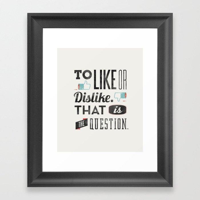 To like or dislike. Framed Art Print