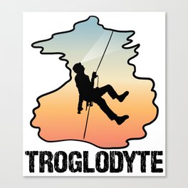 Troglodyte - Funny Caving Spelunking Cave Dweller for Cavers Canvas Print