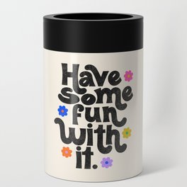 Have Some Fun With It - Cream Can Cooler