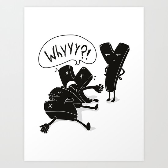 whyyy?! Art Print