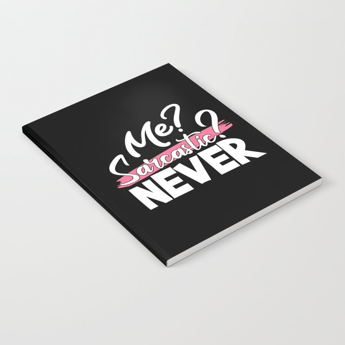 Me Sarcastic Never Notebook