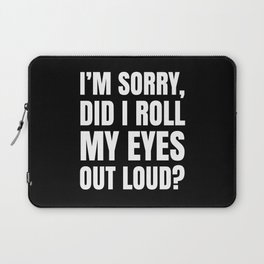I'm Sorry Did I Roll My Eyes Out Loud (Black) Laptop Sleeve