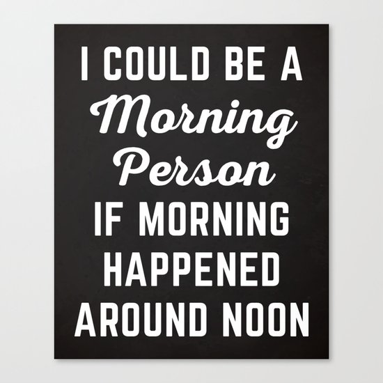 Could Be Morning Person Funny Quote Canvas Print