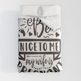 Be Nice To Me My Wife Is Pregnant Comforter