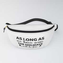As Long As We Have Win The Holidays Will Be Fine Fanny Pack