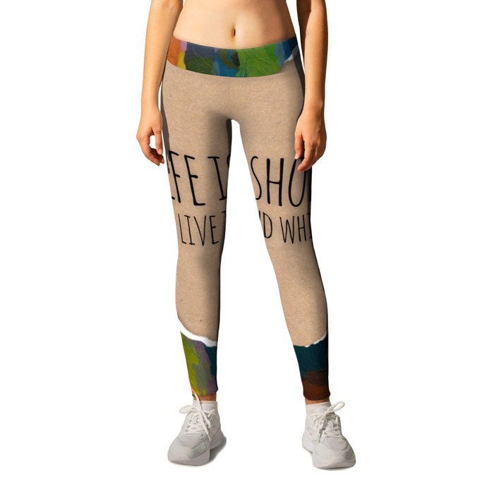 Life is Too Short colorful art and home decor products Leggings