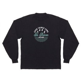 Wakeboard Good Things Come Wakeboarder Wakesurfing Long Sleeve T-shirt