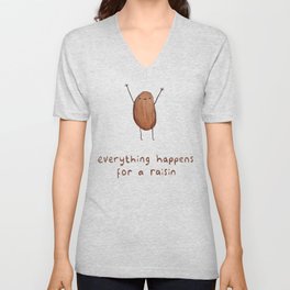 Everything Happens for a Raisin V Neck T Shirt