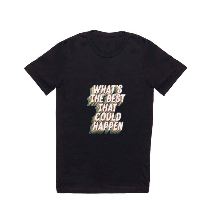 What's The Best That Could Happen T Shirt