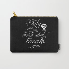 Only you can decide what breaks you Carry-All Pouch | Bibliophile, Sarahjmaas, Booklover, Graphicdesign, Bookstagram, Typography, Suriel, Rhysand, Villian, Bookish 