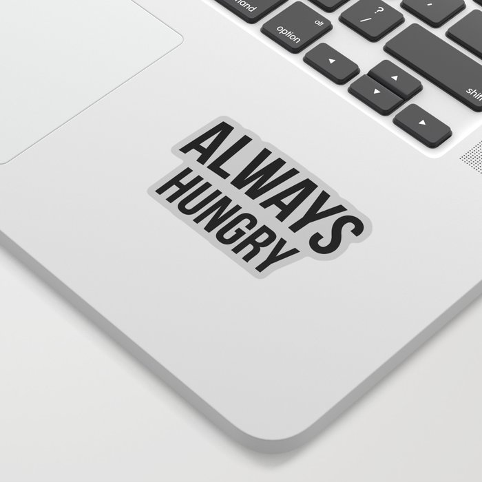 Always Hungry Funny Quote Sticker