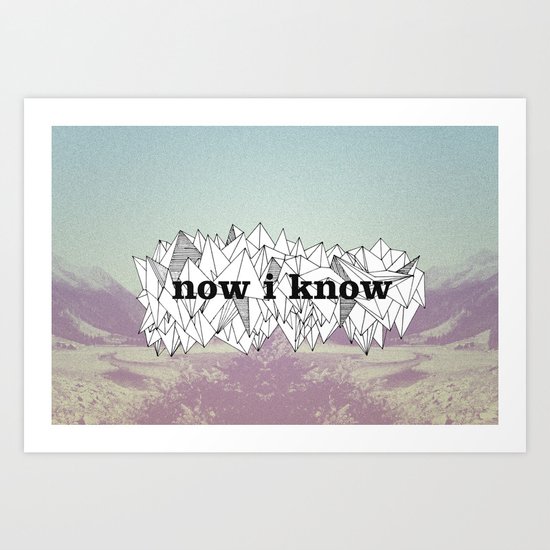 NOW, I KNOW Art Print