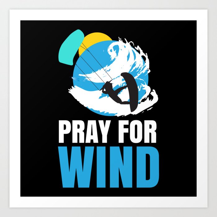 Kitesurfing Pray For Wind Kitesurfer Art Print