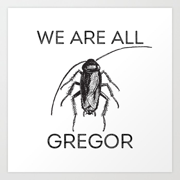 Franz Kafka | Gregor Samsa | Metamorphosis | We are all Gregor Art Print