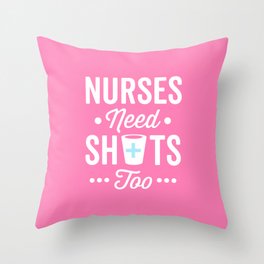 Nurses Need Shots Too, Funny Saying Throw Pillow