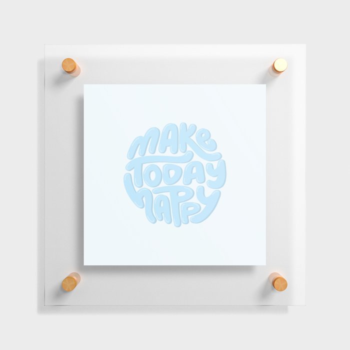 Make Today Happy (Blue) Floating Acrylic Print