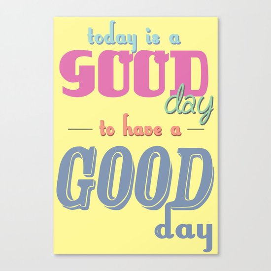Today is a Good Day Canvas Print