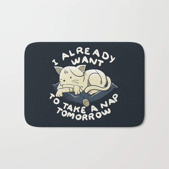 I Already Want To Take a Nap Tomorrow Bath Mat