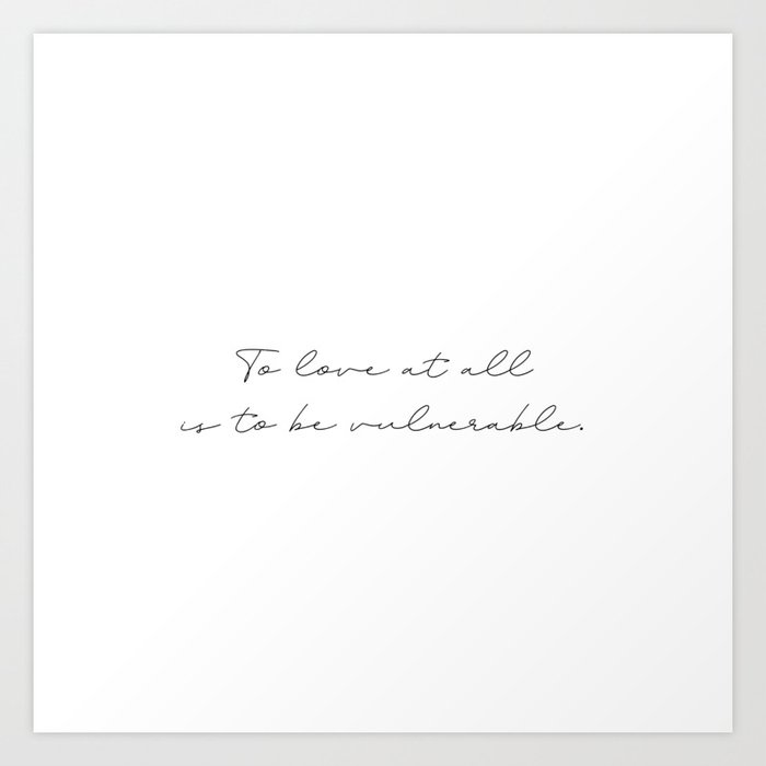 To love at all is to be vulnerable, C.S. Lewis Art Print