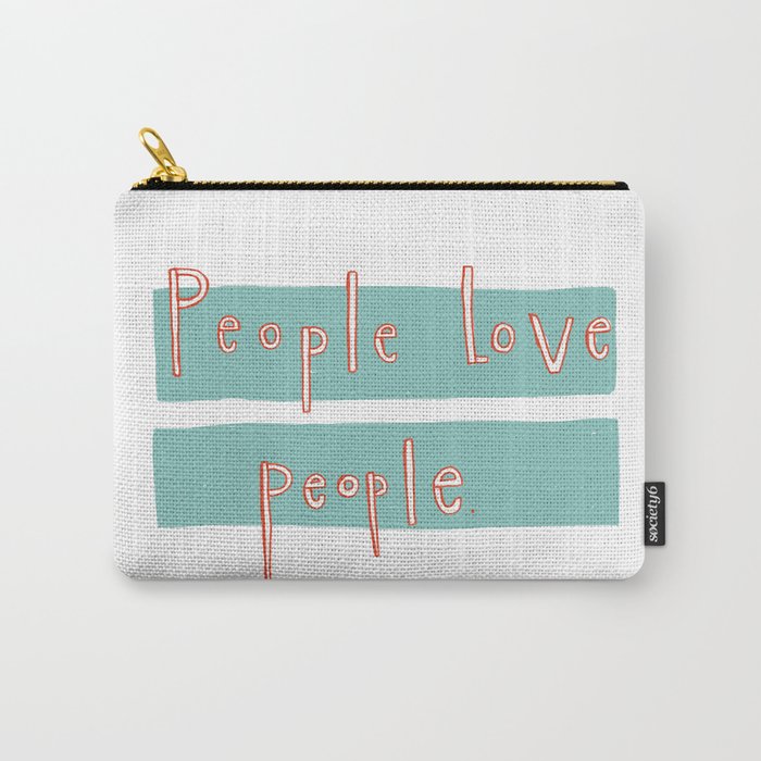 People love people. Carry-All Pouch