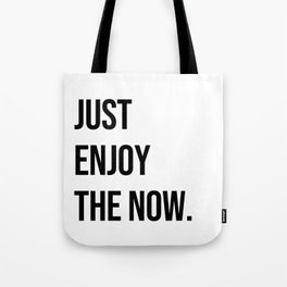 Just enjoy the now Tote Bag