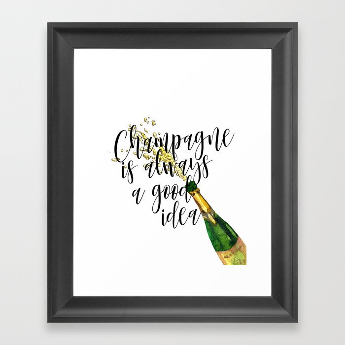 Champagne Is Always A Good Idea, Champagne Print, Champagne Poster Framed Art Print