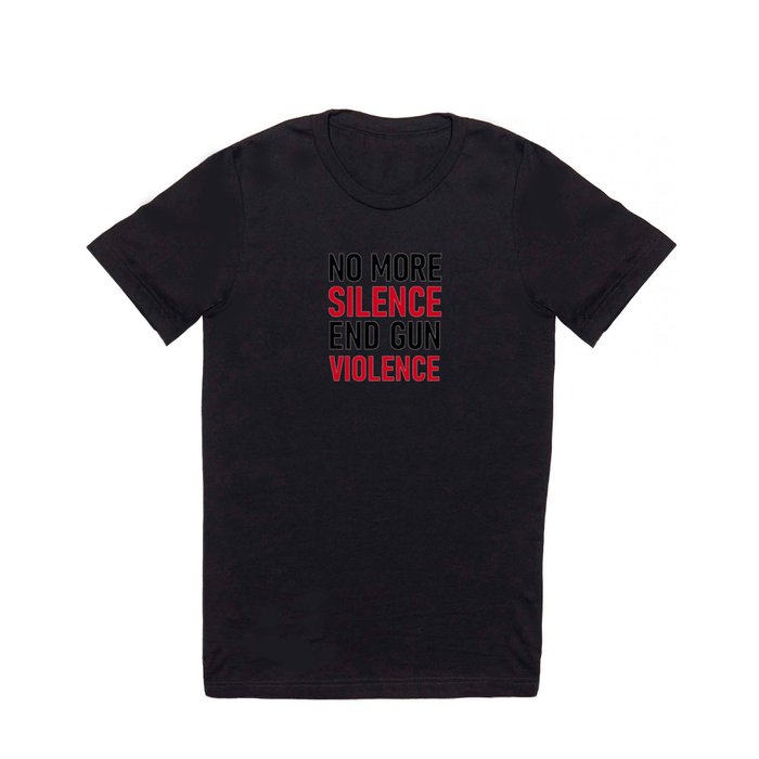 No more silence End gun violence T Shirt