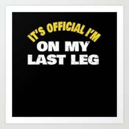 Its Official Im On My Last Leg Amputee Funny Simple Word Art Design Art Print