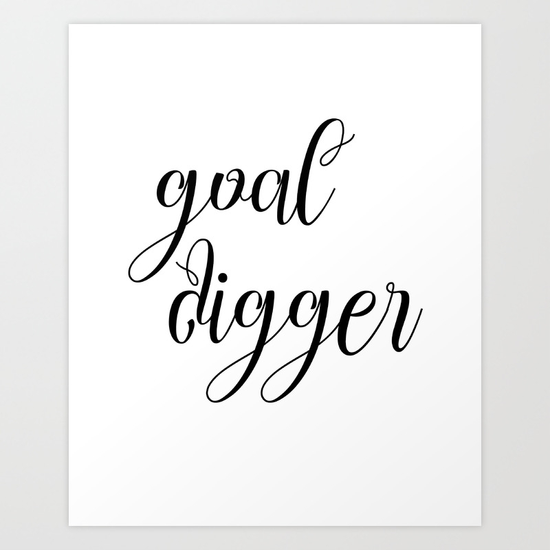 Goal Digger Wall Art Poster Digital Art Home Quote Art Typography Inspiration Quote Art Print By Artbynikola Society6
