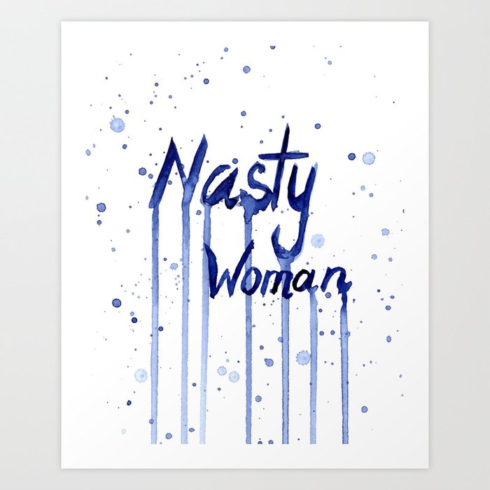 Nasty Woman Art Art Print