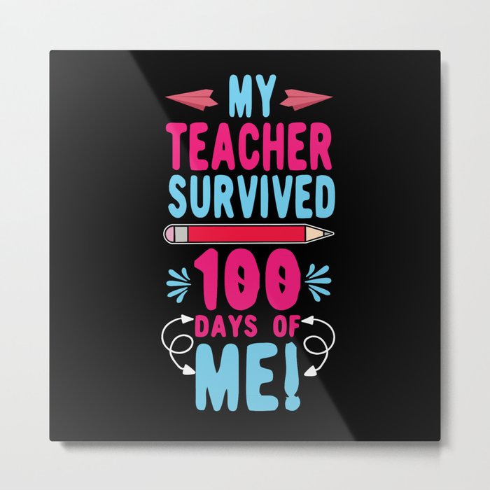 Days Of School 100th Day 100 Teacher Survived Me Metal Print