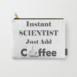 Instant Scientist Just Add Coffee Carry-All Pouch