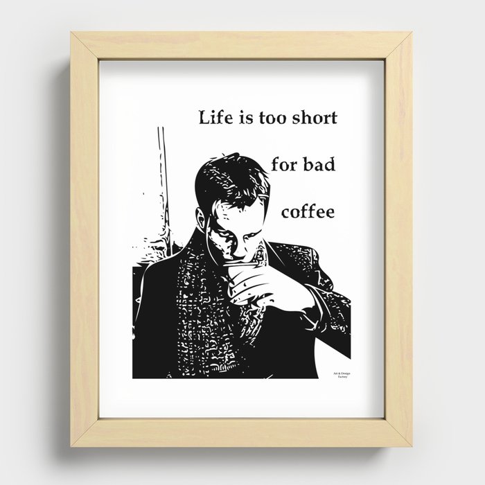 Life is too short for bad coffee Recessed Framed Print