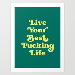 Live Your Best Fucking Life (Dark Green and Neon Green) Art Print