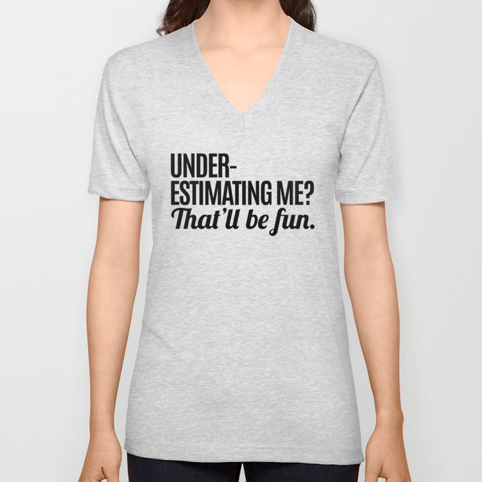 Underestimating Me That'll Be Fun V Neck T Shirt