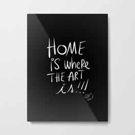 Home is where the Art is Graffiti typography Black and white Metal Print