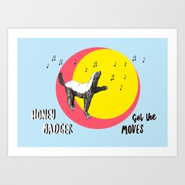 Honey Badger Got the Moves! Art Print
