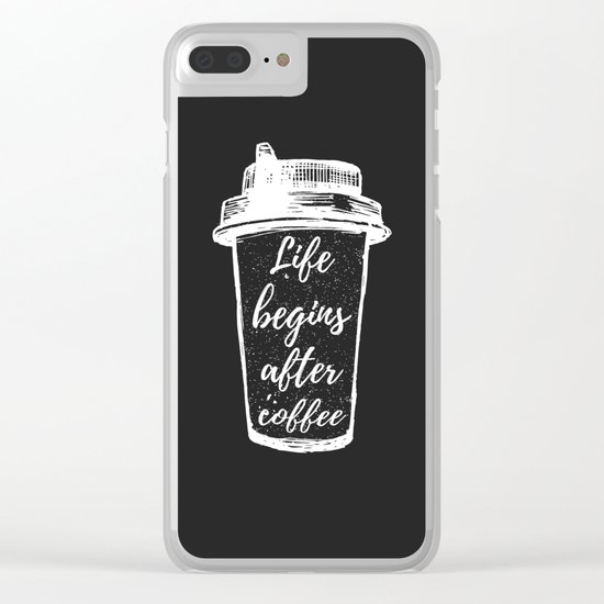 life begins after coffee Clear iPhone Case