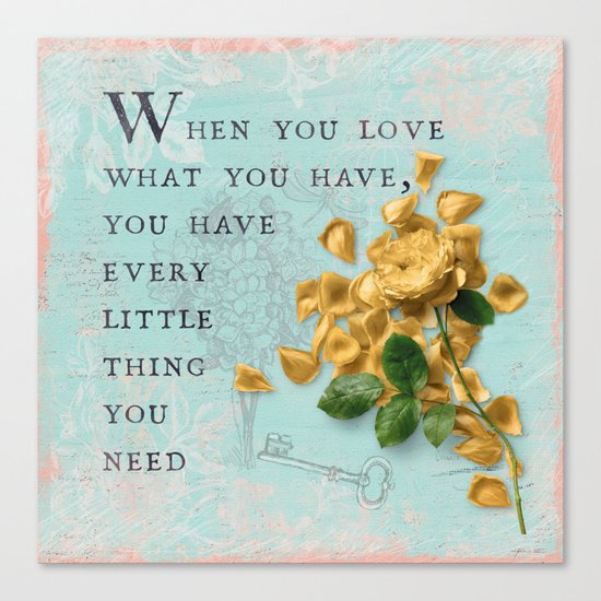 Love what you have- Quote with Rose Flower- Floral Collage and Wisdom on turquoise background Canvas Print