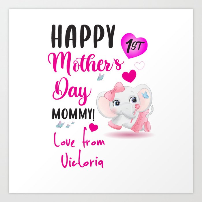 Happy 1st mothers day mommy love from Victoria Art Print
