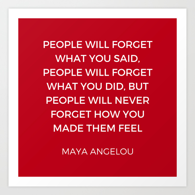Maya Angelou People Will Never Forget How You Made Them Feel Art Print By Inpireme Society6