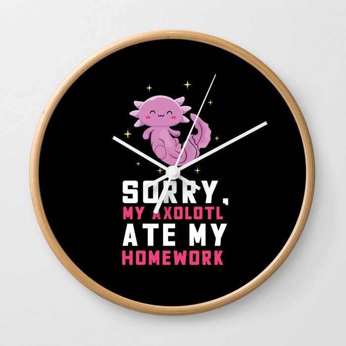 Sorry My Axolotl Ate My Homework Axolotl Wall Clock