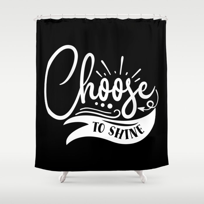 Choose To Shine Motivational Quote Typography Shower Curtain