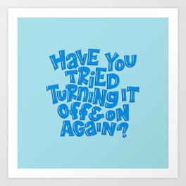 Have you tried turning it off and on again? Art Print