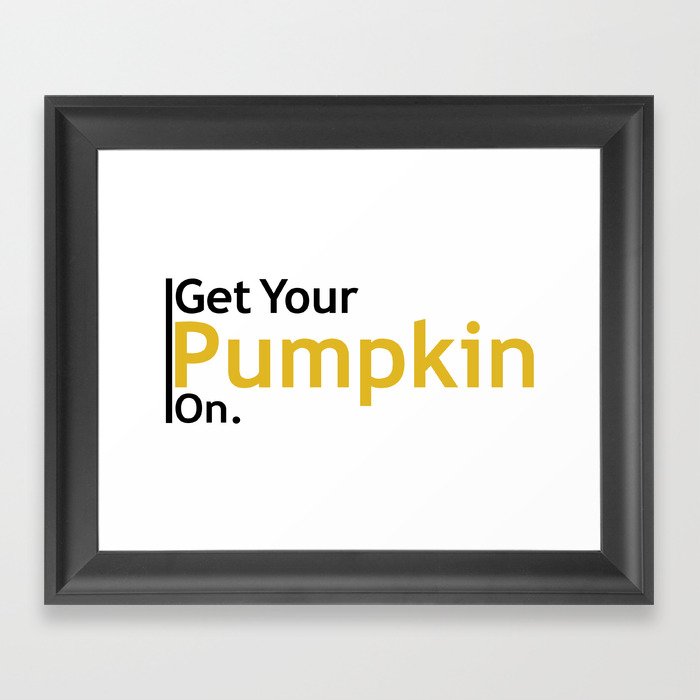 Get Your Pumpkin On Framed Art Print