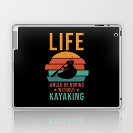 Kayak Life would be boring without Kayaking Laptop Skin