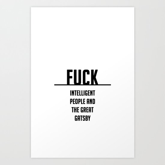 FUCK intelligent people and the great gatsby Art Print