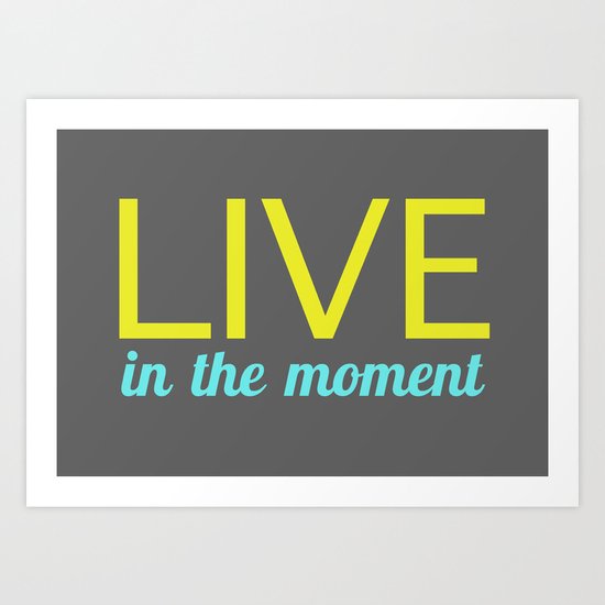 Live in the moment Art Print