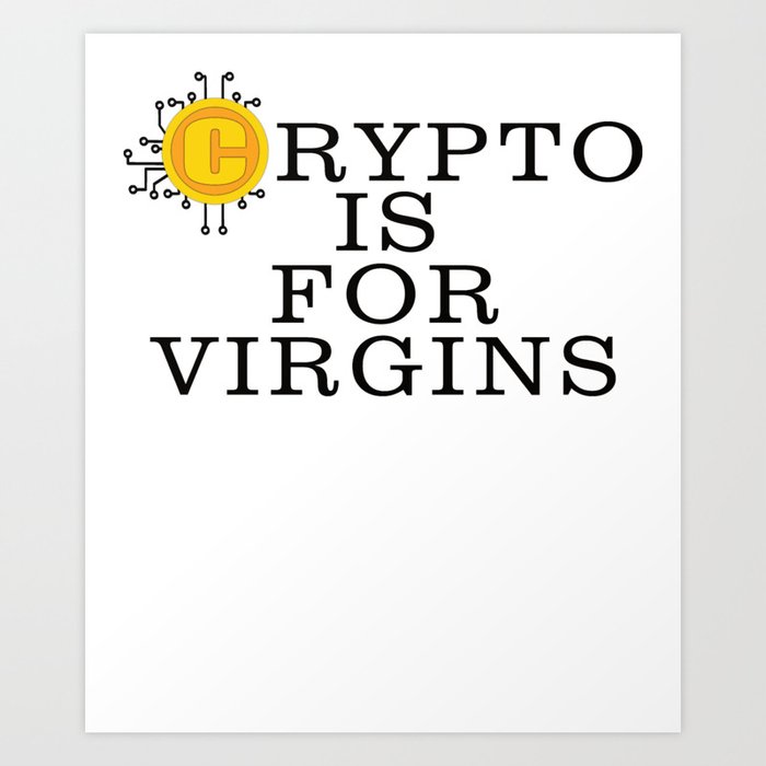 Crypto Is For Virgins Art Print